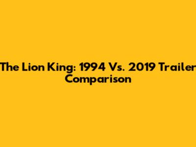 The Lion King: 1994 Vs. 2019 Trailer Comparison