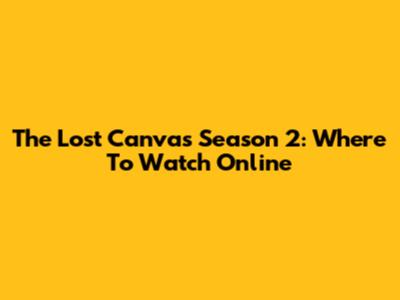 The Lost Canvas Season 2: Where To Watch Online