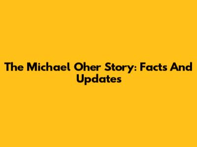 The Michael Oher Story: Facts And Updates