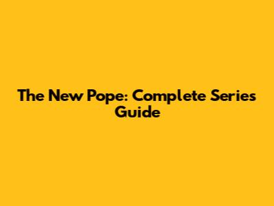 The New Pope: Complete Series Guide