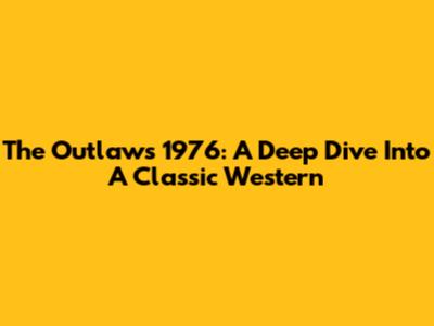 The Outlaws 1976: A Deep Dive Into A Classic Western