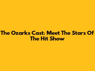 The Ozarks Cast: Meet The Stars Of The Hit Show