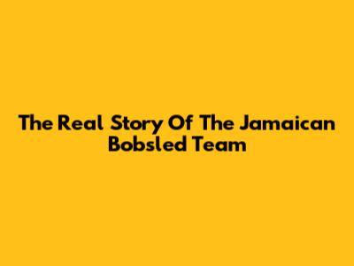 The Real Story Of The Jamaican Bobsled Team