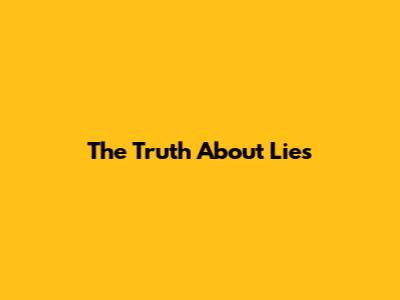 The Truth About Lies
