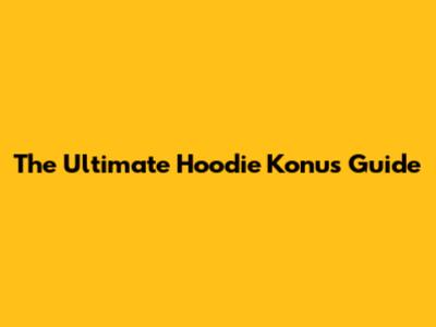 The Ultimate Hoodie Konus Guide