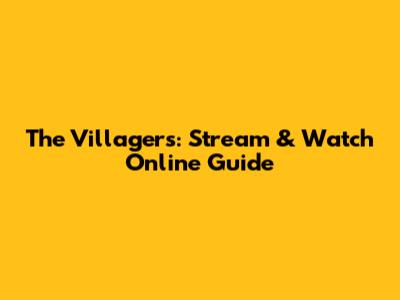 The Villagers: Stream & Watch Online Guide