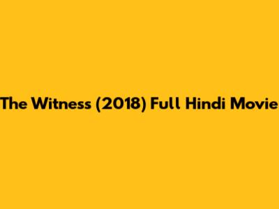 The Witness (2018) Full Hindi Movie