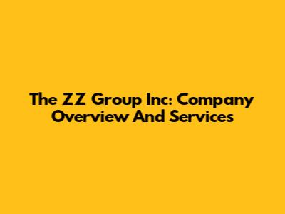 The ZZ Group Inc: Company Overview And Services