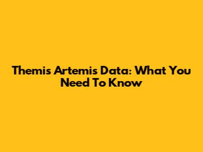 Themis Artemis Data: What You Need To Know