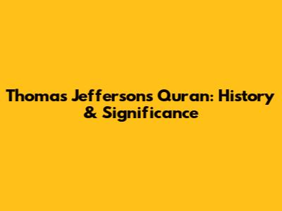 Thomas Jefferson's Quran: History & Significance