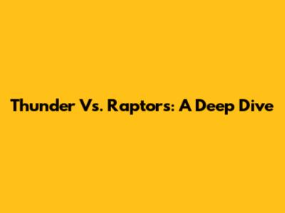 Thunder Vs. Raptors: A Deep Dive