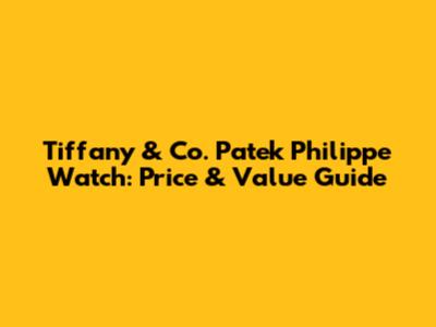 Tiffany & Co. Patek Philippe Watch: Price & Value Guide