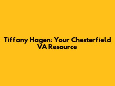 Tiffany Hagen: Your Chesterfield VA Resource