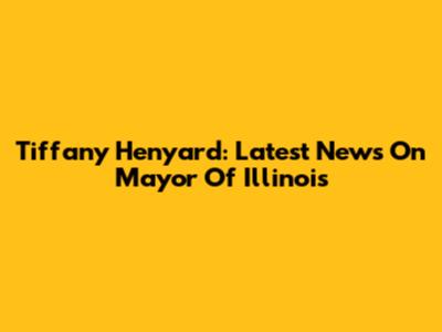 Tiffany Henyard: Latest News On Mayor Of Illinois
