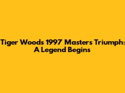 Tiger Woods' 1997 Masters Triumph: A Legend Begins