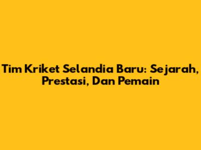 Tim Kriket Selandia Baru: Sejarah, Prestasi, Dan Pemain