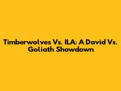 Timberwolves Vs. ILA: A David Vs. Goliath Showdown