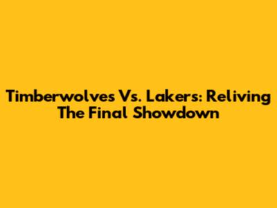 Timberwolves Vs. Lakers: Reliving The Final Showdown