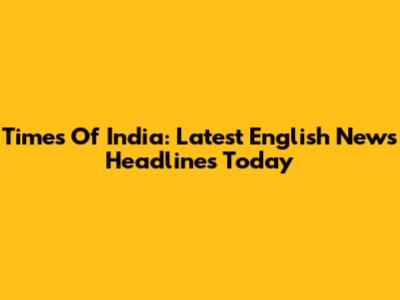 Times Of India: Latest English News Headlines Today