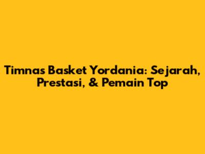 Timnas Basket Yordania: Sejarah, Prestasi, & Pemain Top