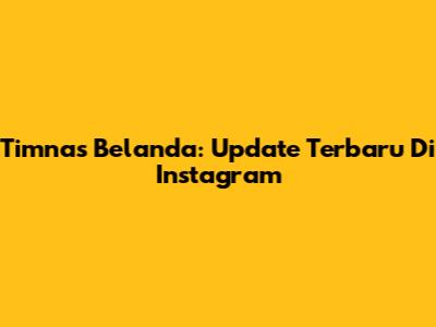 Timnas Belanda: Update Terbaru Di Instagram
