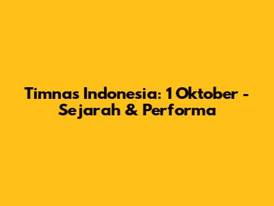 Timnas Indonesia: 1 Oktober - Sejarah & Performa
