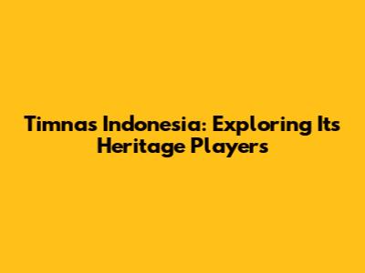 Timnas Indonesia: Exploring Its Heritage Players