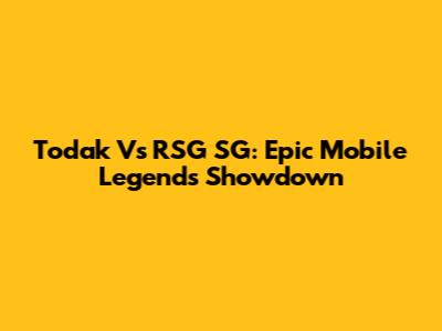 Todak Vs RSG SG: Epic Mobile Legends Showdown