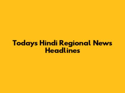 Today's Hindi Regional News Headlines