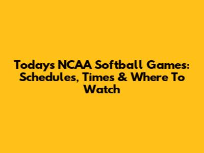 Today's NCAA Softball Games: Schedules, Times & Where To Watch
