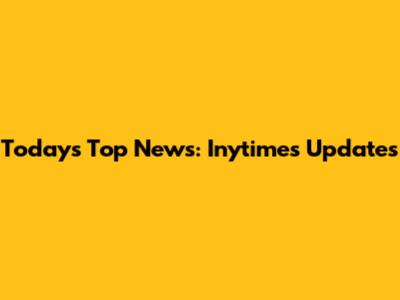 Today's Top News: Inytimes Updates