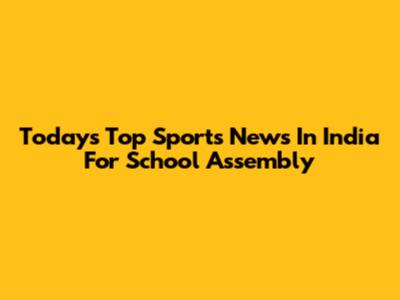 Today's Top Sports News In India For School Assembly