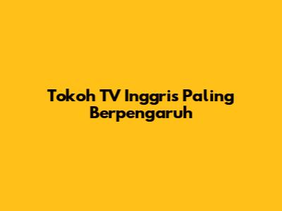 Tokoh TV Inggris Paling Berpengaruh