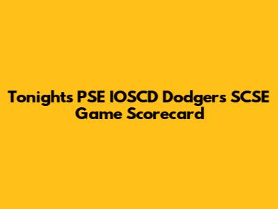 Tonight's PSE IOSCD Dodgers SCSE Game Scorecard
