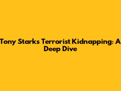 Tony Stark's Terrorist Kidnapping: A Deep Dive