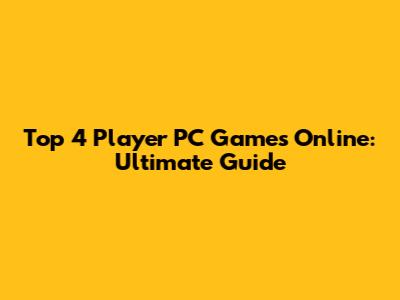 Top 4 Player PC Games Online: Ultimate Guide