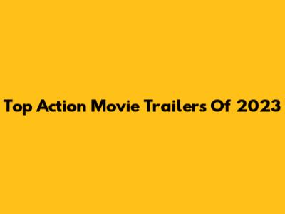 Top Action Movie Trailers Of 2023