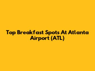 Top Breakfast Spots At Atlanta Airport (ATL)