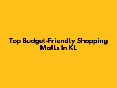 Top Budget-Friendly Shopping Malls In KL