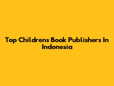 Top Children's Book Publishers In Indonesia
