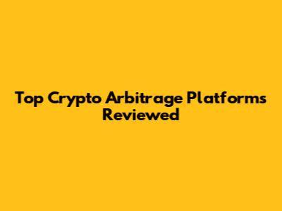 Top Crypto Arbitrage Platforms Reviewed