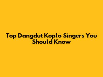 Top Dangdut Koplo Singers You Should Know