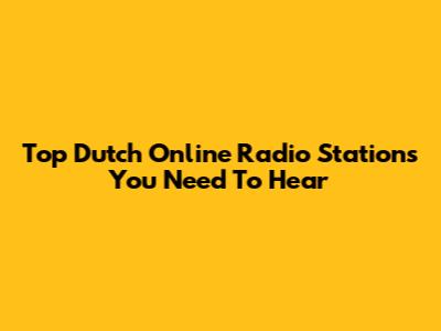 Top Dutch Online Radio Stations You Need To Hear
