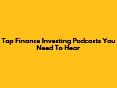 Top Finance Investing Podcasts You Need To Hear