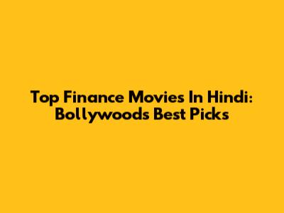 Top Finance Movies In Hindi: Bollywood's Best Picks