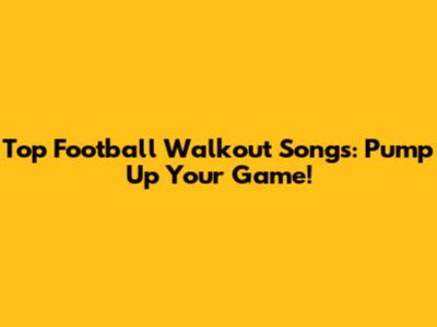 Top Football Walkout Songs: Pump Up Your Game!