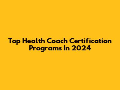 Top Health Coach Certification Programs In 2024