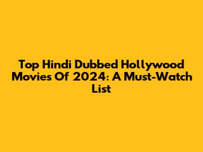 Top Hindi Dubbed Hollywood Movies Of 2024: A Must-Watch List