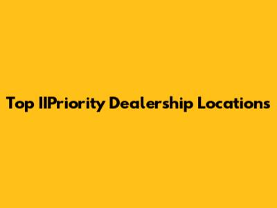 Top IIPriority Dealership Locations