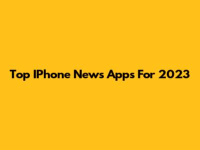 Top IPhone News Apps For 2023